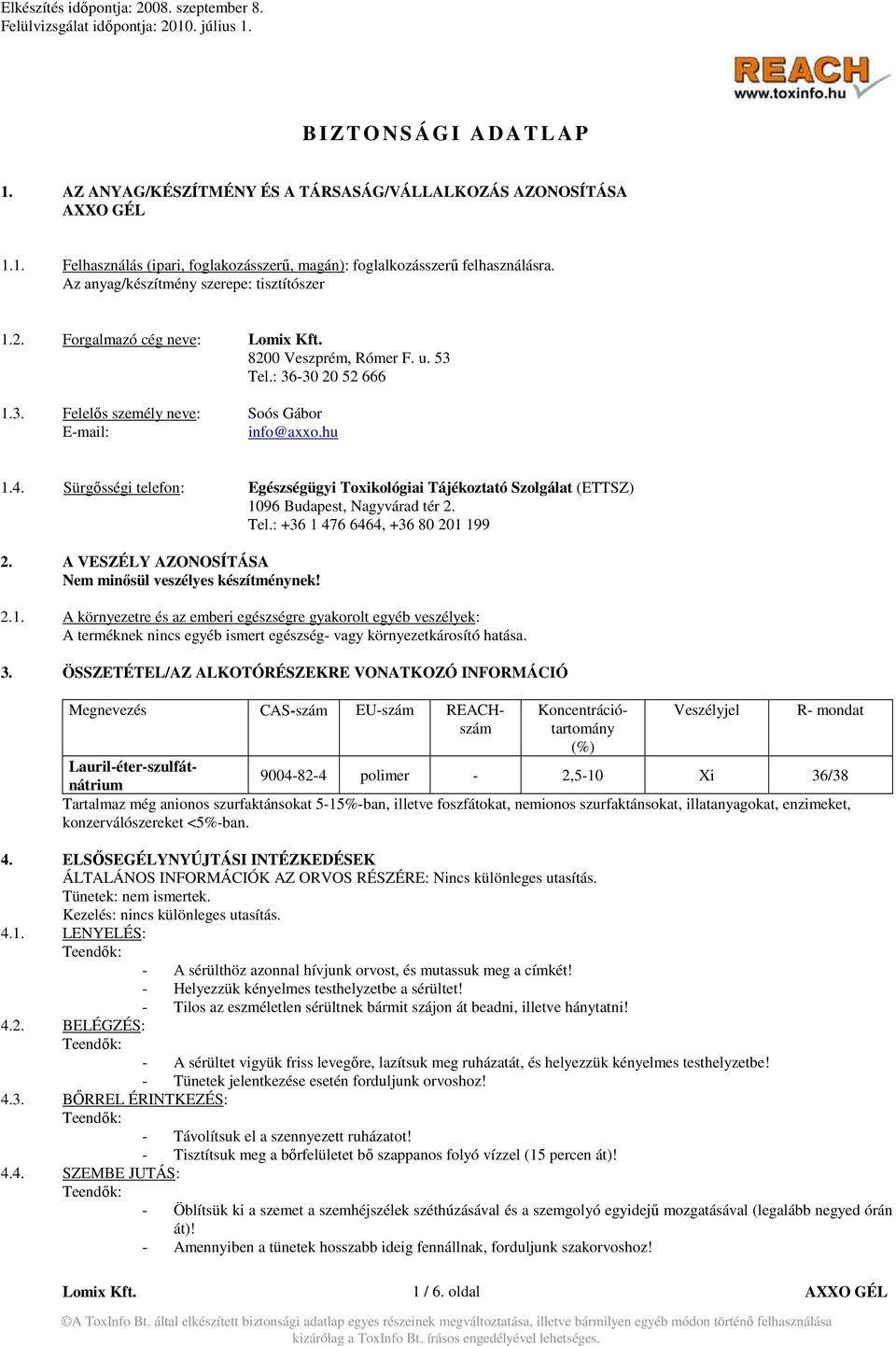 Sürgősségi telefon: Egészségügyi Toxikológiai Tájékoztató Szolgálat (ETTSZ) 1096 Budapest, Nagyvárad tér 2. Tel.: +36 1 476 6464, +36 80 201 199 2.