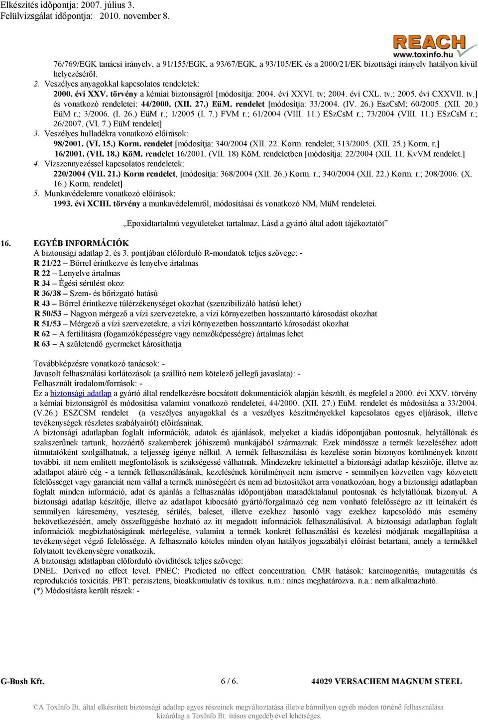 ) EszCsM; 60/2005. (XII. 20.) EüM r.; 3/2006. (I. 26.) EüM r.; 1/2005 (I. 7.) FVM r.; 61/2004 (VIII. 11.) ESzCsM r.; 73/2004 (VIII. 11.) ESzCsM r.; 26/2007. (VI. 7.) EüM rendelet] 3.