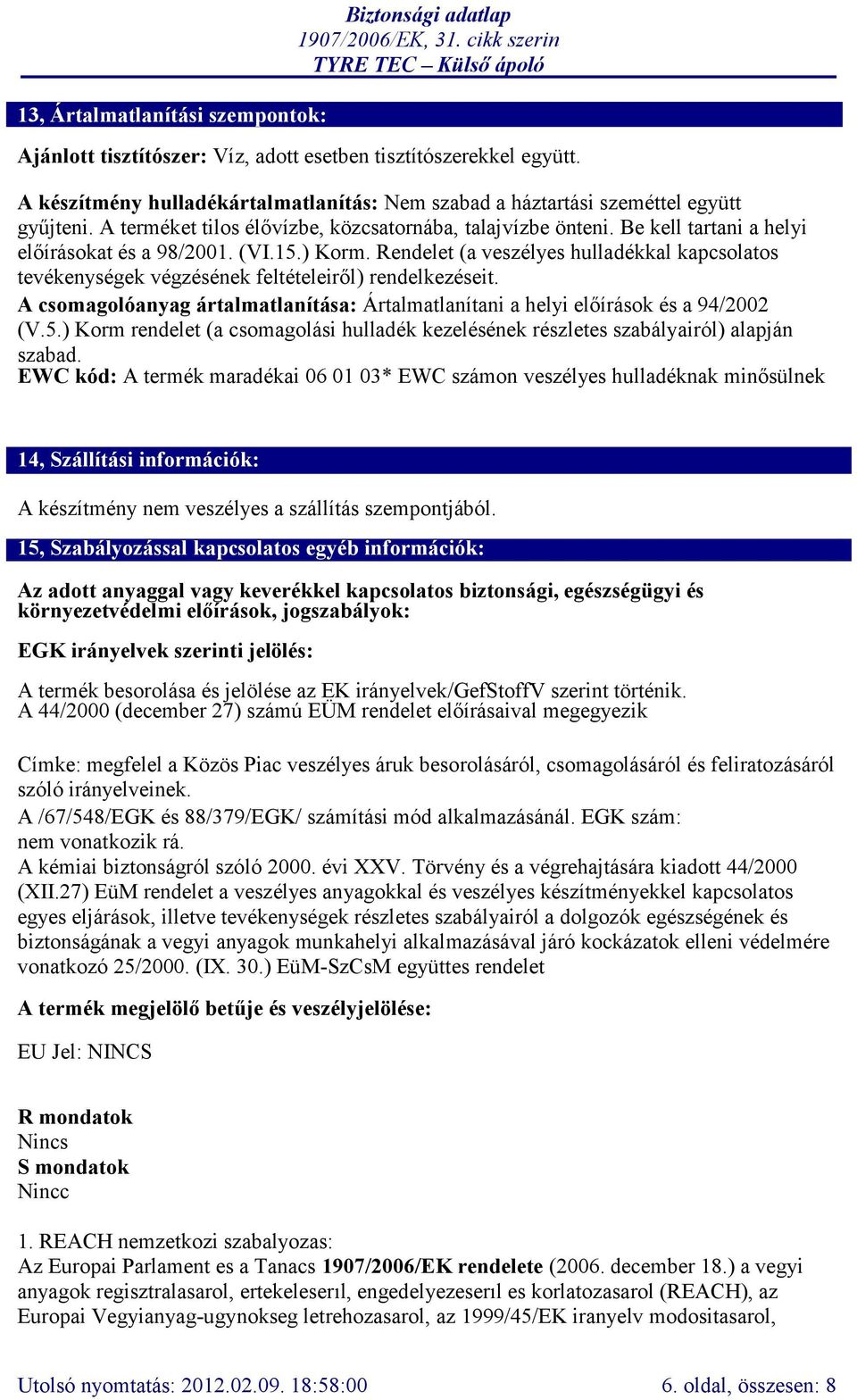 (VI.15.) Korm. Rendelet (a veszélyes hulladékkal kapcsolatos tevékenységek végzésének feltételeiről) rendelkezéseit.