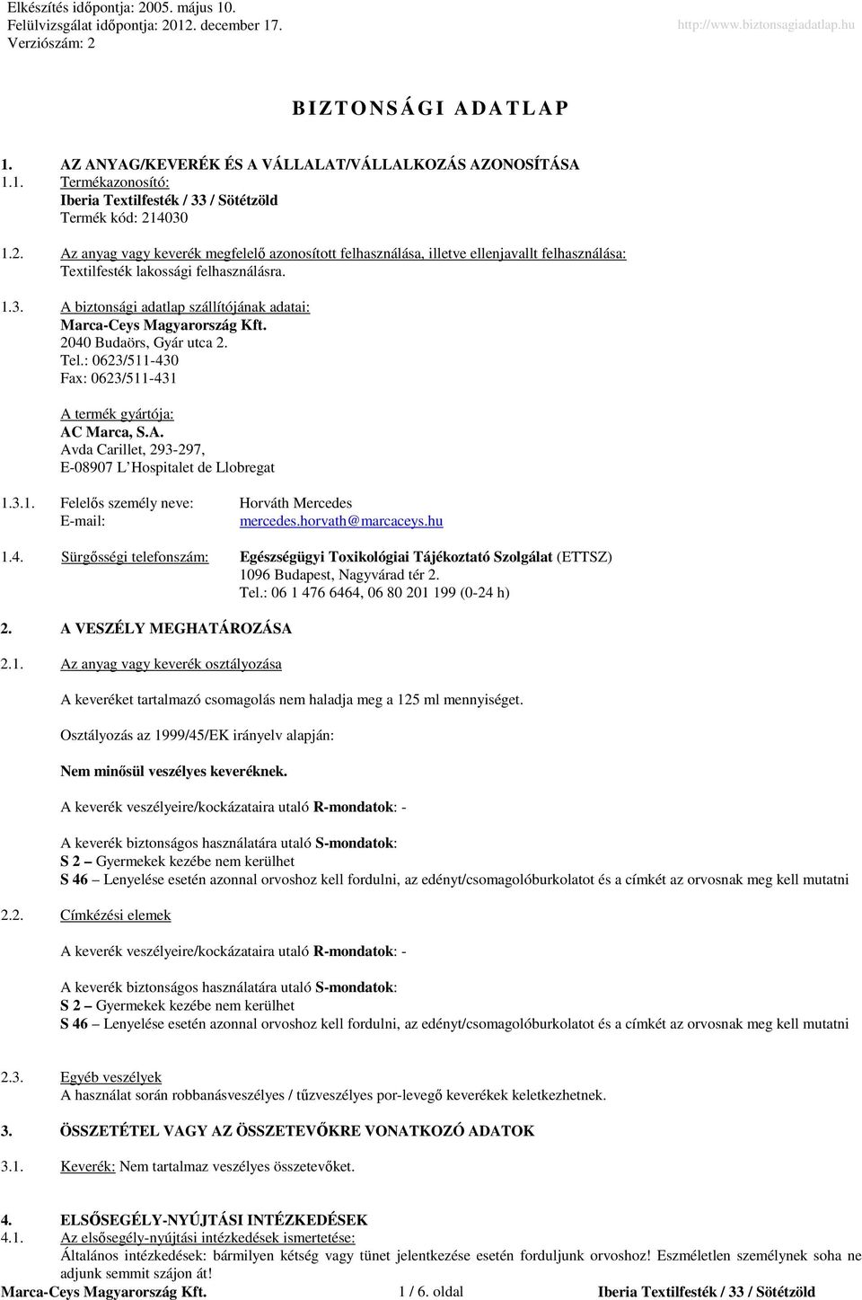 Tel.: 0623/511430 Fax: 0623/511431 A termék gyártója: AC Marca, S.A. Avda Carillet, 293297, E08907 L Hospitalet de Llobregat 1.3.1. Felelıs személy neve: Horváth Mercedes Email: mercedes.