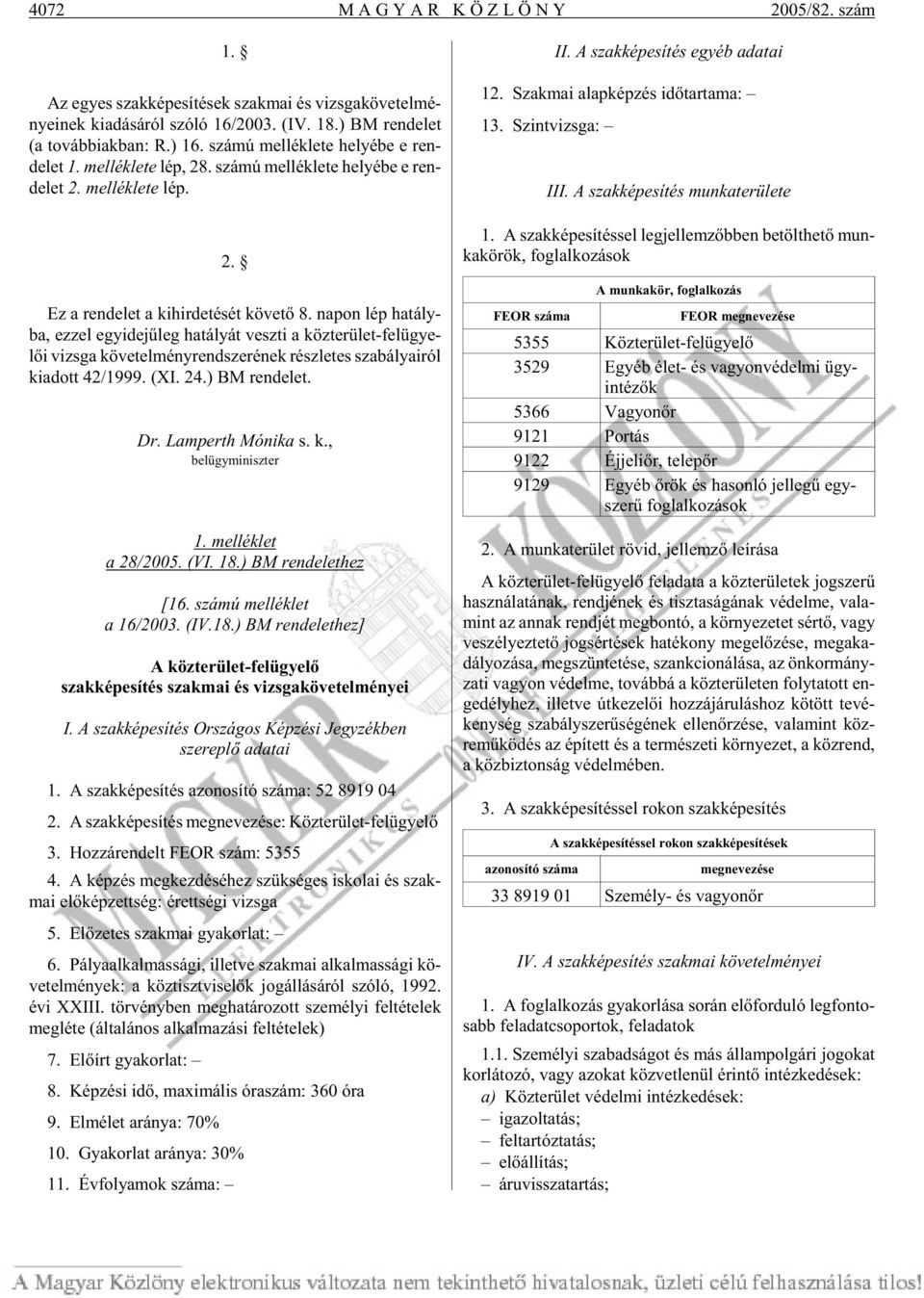 na pon lép ha tály - ba, ez zel egy ide jû leg ha tá lyát vesz ti a köz te rü let-fel ügye - lõi vizs ga kö ve tel mény rend sze ré nek rész le tes sza bá lya i ról ki adott 42/1999. (XI. 24.