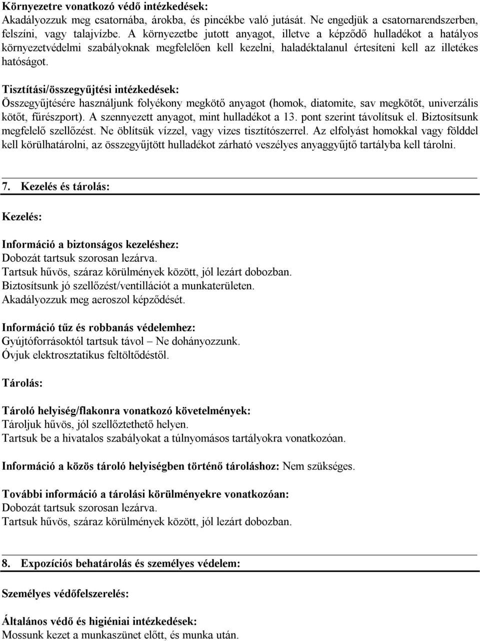 Tisztítási/összegyűjtési intézkedések: Összegyűjtésére használjunk folyékony megkötő anyagot (homok, diatomite, sav megkötőt, univerzális kötőt, fűrészport).