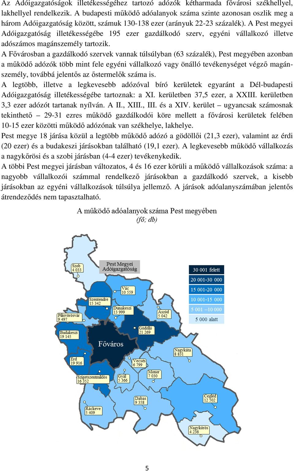 A Pest megyei Adóigazgatóság illetékességébe 195 ezer gazdálkodó szerv, egyéni vállalkozó illetve adószámos magánszemély tartozik.