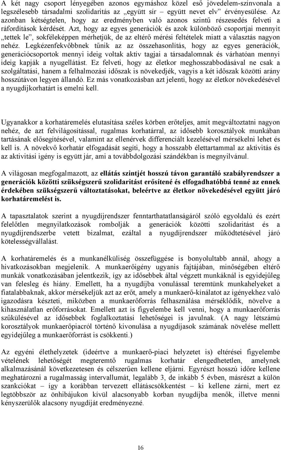 Azt, hogy az egyes generációk és azok különböző csoportjai mennyit tettek le, sokféleképpen mérhetjük, de az eltérő mérési feltételek miatt a választás nagyon nehéz.