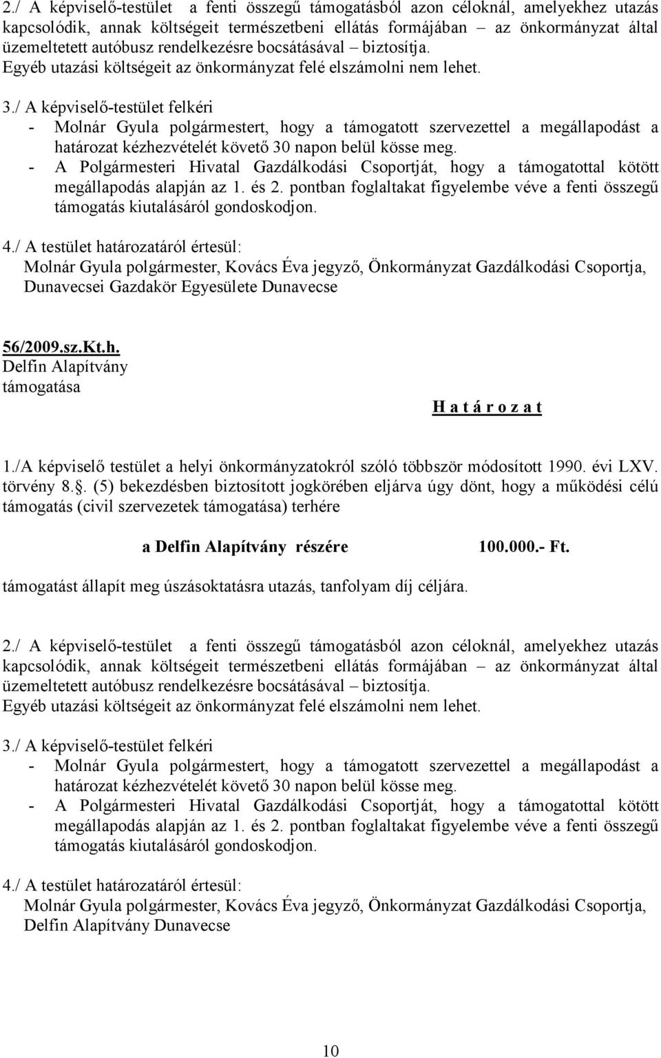 Dunavecsei Gazdakör Egyesülete Dunavecse 56/2009.sz.Kt.h. Delfin Alapítvány a Delfin Alapítvány részére 100.000.