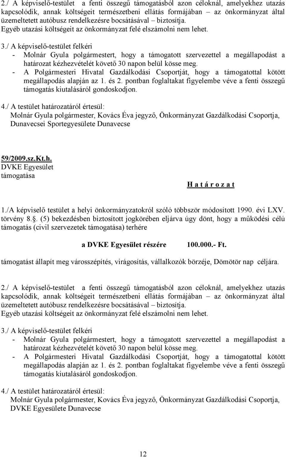 Dunavecsei Sportegyesülete Dunavecse 59/2009.sz.Kt.h. DVKE Egyesület a DVKE Egyesület részére 100.000.- Ft.