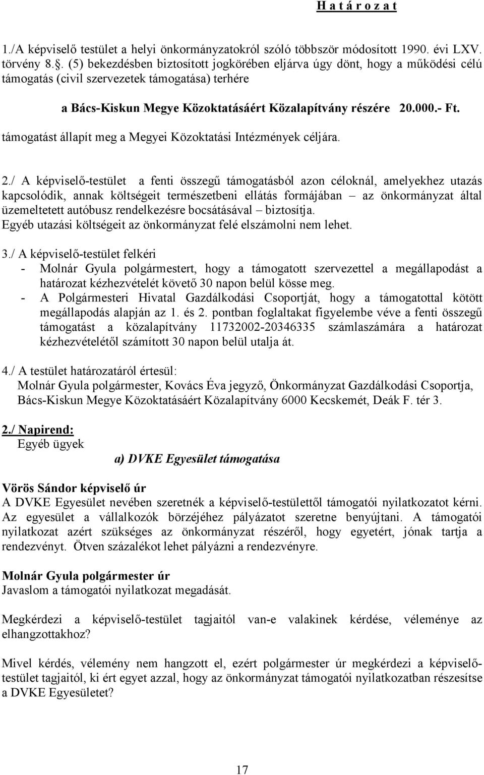 Bács-Kiskun Megye Közoktatásáért Közalapítvány 6000 Kecskemét, Deák F. tér 3. 2.