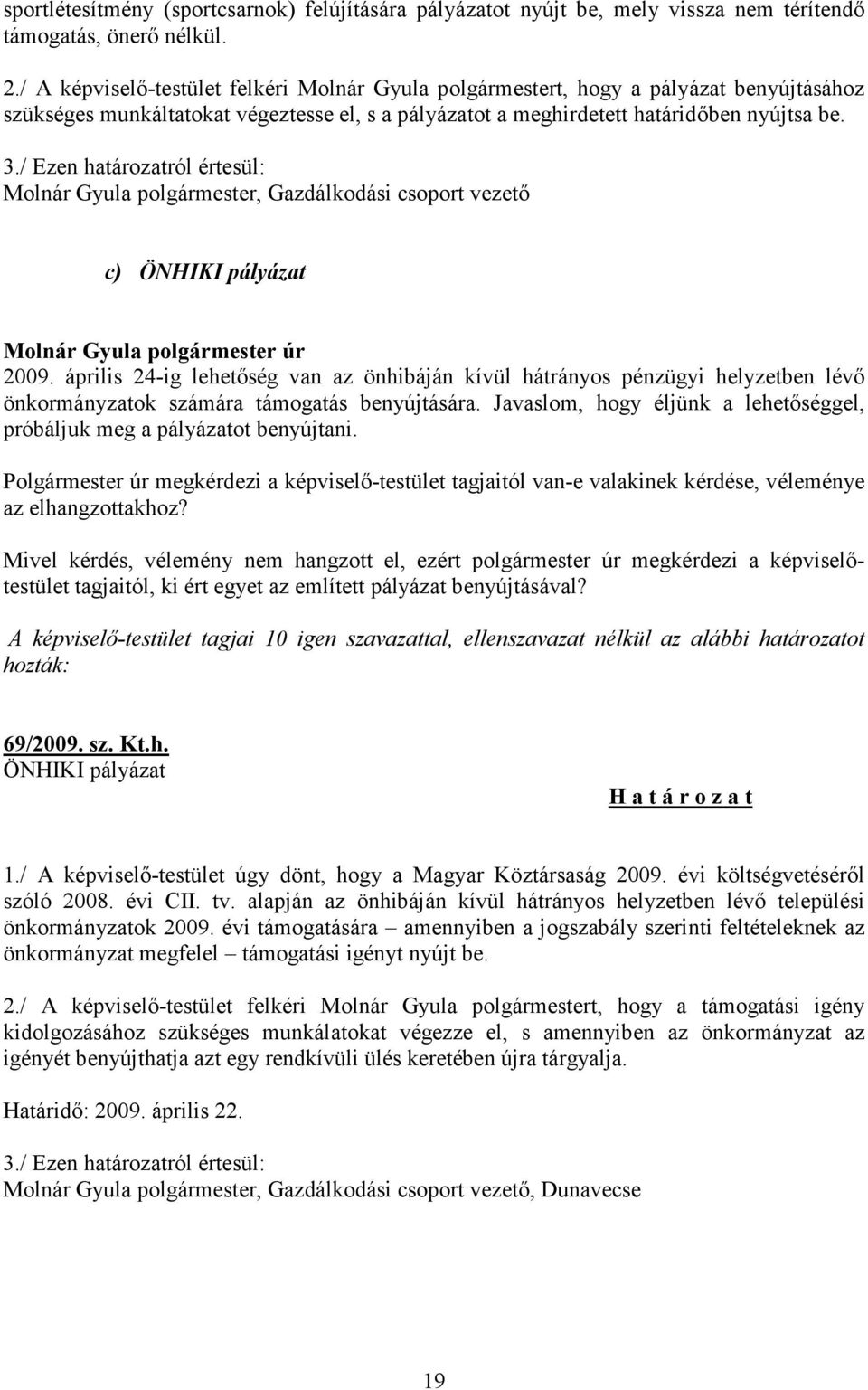 / Ezen határozatról értesül: Molnár Gyula polgármester, Gazdálkodási csoport vezető c) ÖNHIKI pályázat 2009.