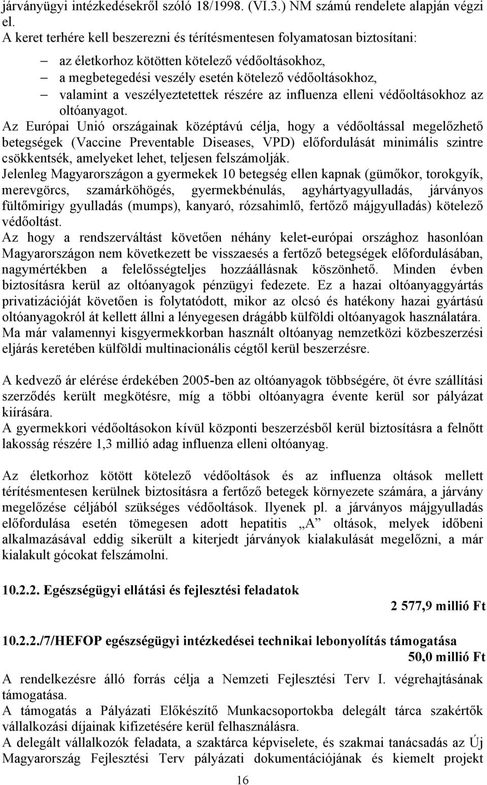 veszélyeztetettek részére az influenza elleni védőoltásokhoz az oltóanyagot.