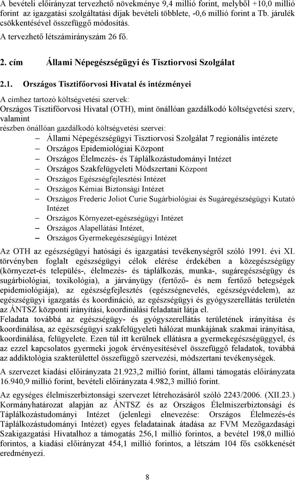 Országos Tisztifőorvosi Hivatal és intézményei A címhez tartozó költségvetési szervek: Országos Tisztifőorvosi Hivatal (OTH), mint önállóan gazdálkodó költségvetési szerv, valamint részben önállóan