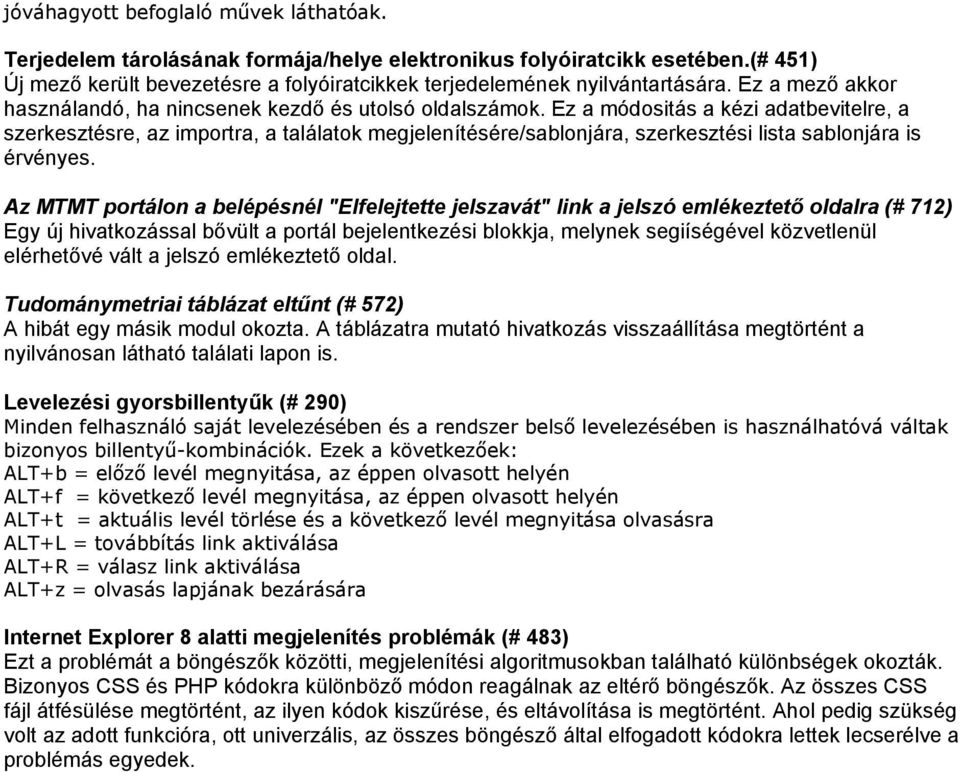 Ez a módositás a kézi adatbevitelre, a szerkesztésre, az importra, a találatok megjelenítésére/sablonjára, szerkesztési lista sablonjára is érvényes.