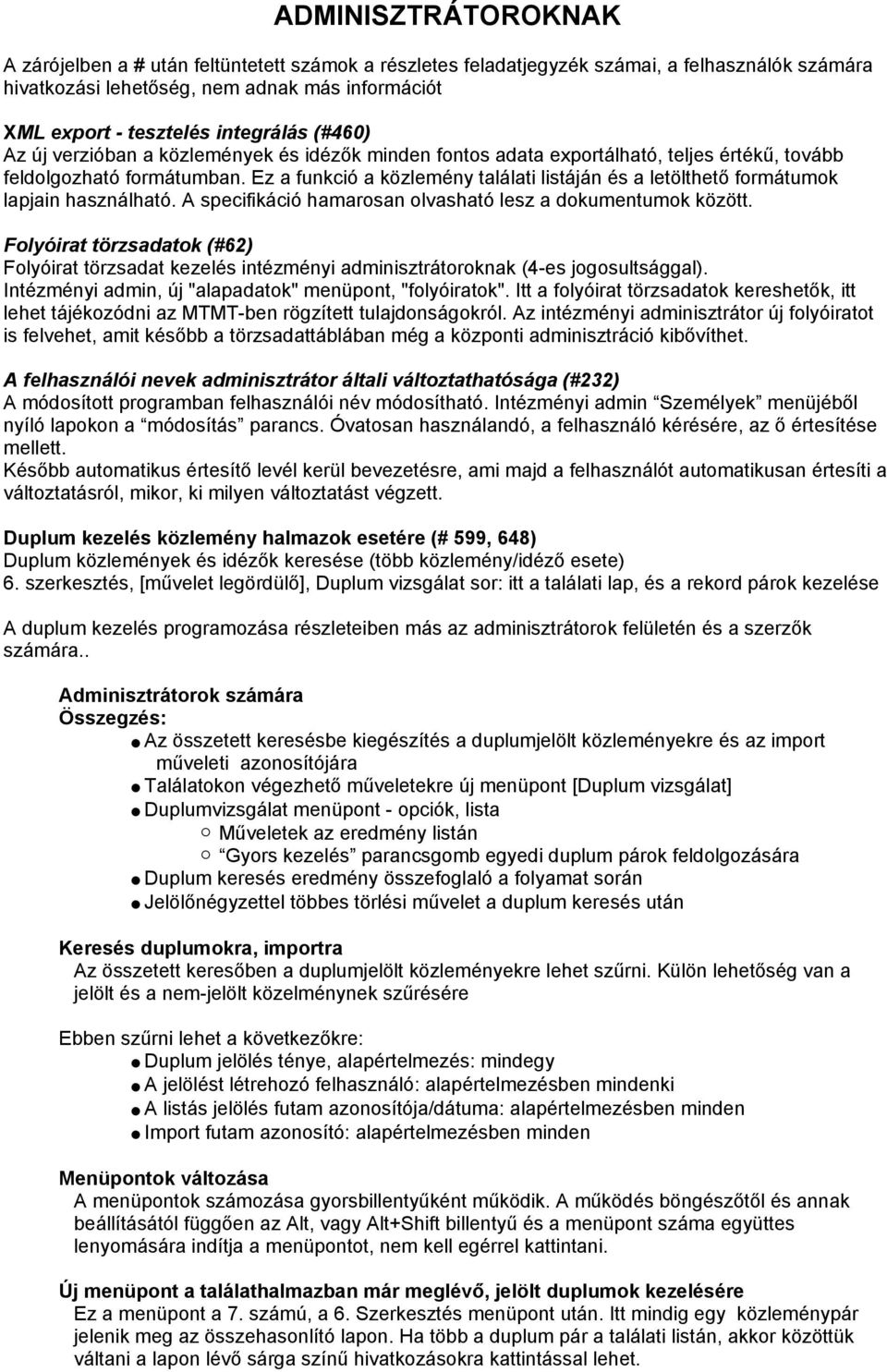 Ez a funkció a közlemény találati listáján és a letölthető formátumok lapjain használható. A specifikáció hamarosan olvasható lesz a dokumentumok között.