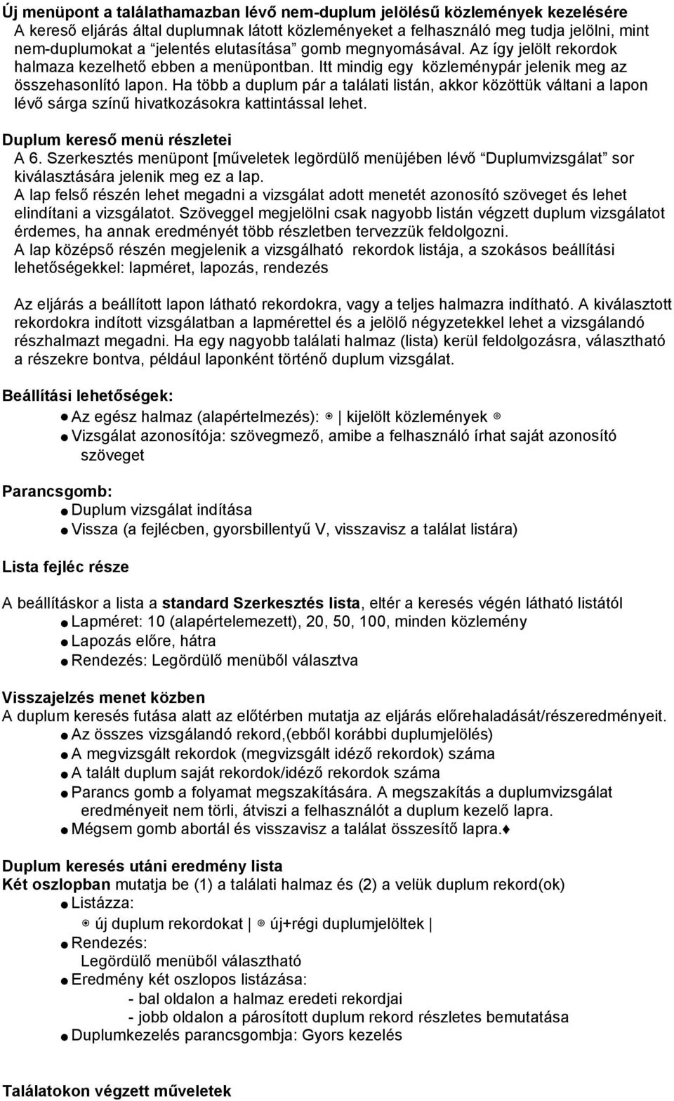 Ha több a duplum pár a találati listán, akkor közöttük váltani a lapon lévő sárga színű hivatkozásokra kattintással lehet. Duplum kereső menü részletei A 6.