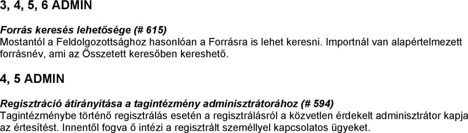 4, 5 ADMIN Regisztráció átirányítása a tagintézmény adminisztrátorához (# 594) Tagintézménybe történő regisztrálás