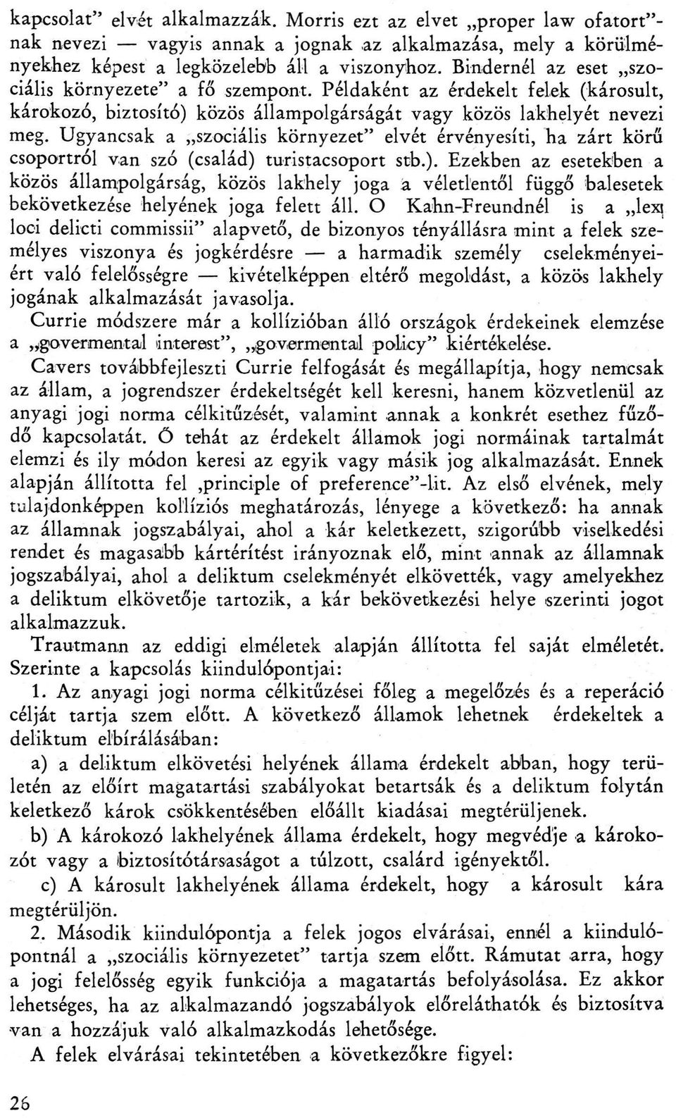 Ugyancsak a szociális környezet" elvét érvényesíti, ha zárt körű csoportról van szó (család) 