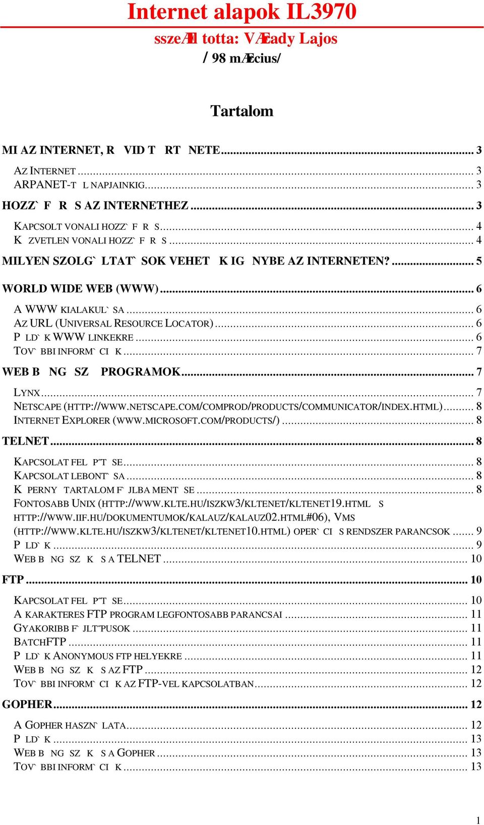 .. 6 AZ URL (UNIVERSAL RESOURCE LOCATOR)... 6 P LD`K WWW LINKEKRE... 6 TOV`BBI INFORM`CI K... 7 WEB B NG SZ PROGRAMOK... 7 LYNX... 7 NETSCAPE (HTTP://WWW.NETSCAPE.COM/COMPROD/PRODUCTS/COMMUNICATOR/INDEX.