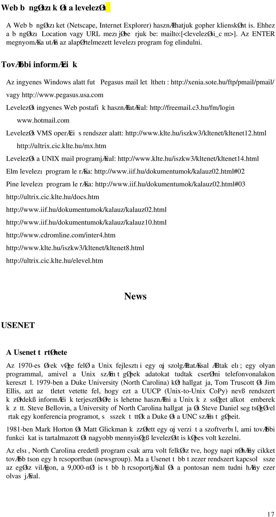 hu/ftp/pmail/pmail/ vagy http://www.pegasus.usa.com LevelezØs ingyenes Web postafi k hasznælatæval: http://freemail.c3.hu/fm/login www.hotmail.com LevelezØs VMS operæci s rendszer alatt: http://www.