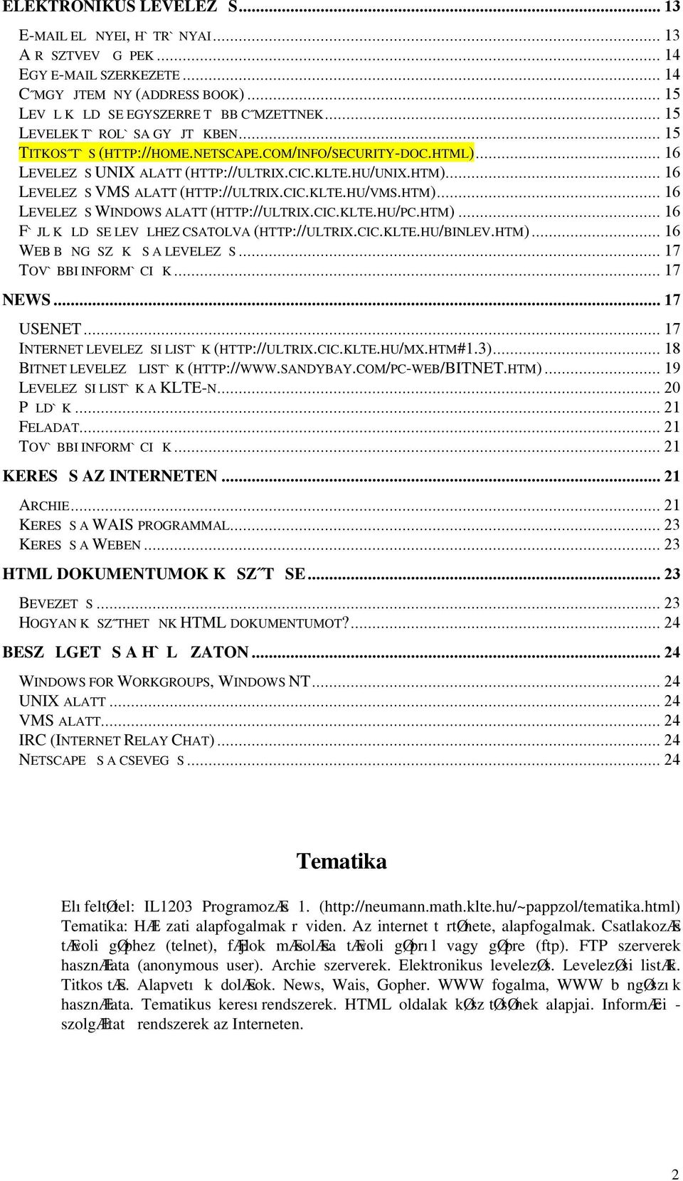 .. 16 LEVELEZ S VMS ALATT (HTTP://ULTRIX.CIC.KLTE.HU/VMS.HTM)... 16 LEVELEZ S WINDOWS ALATT (HTTP://ULTRIX.CIC.KLTE.HU/PC.HTM)... 16 F`JL K LD SE LEV LHEZ CSATOLVA (HTTP://ULTRIX.CIC.KLTE.HU/BINLEV.