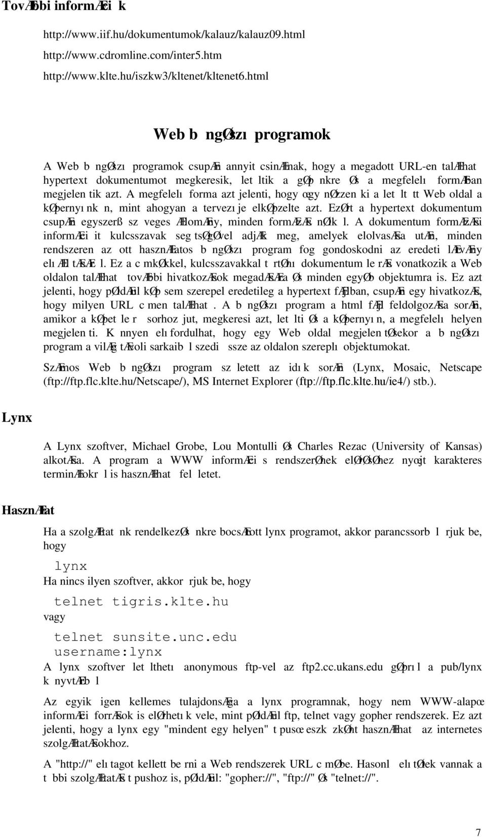 tik azt. A megfelelı forma azt jelenti, hogy œgy nøzzen ki a let lt tt Web oldal a køpernyınk n, mint ahogyan a tervezıje elkøpzelte azt.