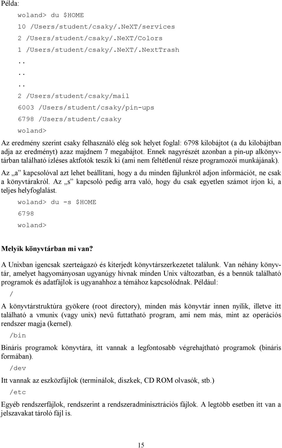 adja az eredményt) azaz majdnem 7 megabájtot. Ennek nagyrészét azonban a pin-up alkönyvtárban található ízléses aktfotók teszik ki (ami nem feltétlenül része programozói munkájának).