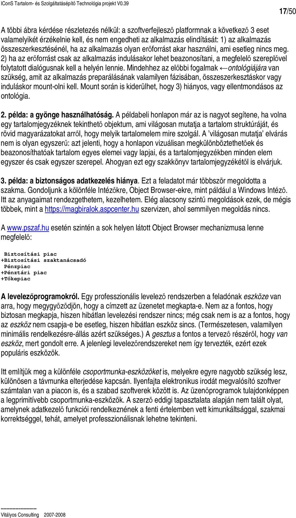 2) ha az erforrást csak az alkalmazás indulásakor lehet beazonosítani, a megfelel szereplvel folytatott dialógusnak kell a helyén lennie.