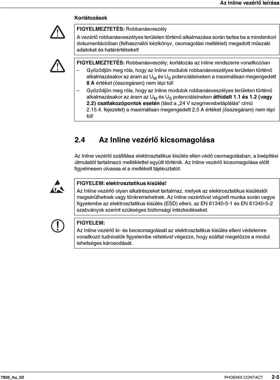 FIGYELMEZTETÉS: Robbanásveszély; korlátozás az Inline rendszerre vonatkozóan Győződjön meg róla, hogy az Inline modulok robbanásveszélyes területen történő alkalmazásakor az áram az U M és U S