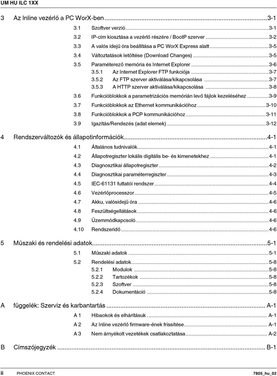 ..3-8 3.6 Funkcióblokkok a parametrizációs memórián levő fájlok kezeléséhez...3-9 3.7 Funkcióblokkok az Ethernet kommunikációhoz...3-0 3.8 Funkcióblokkok a PCP kommunikációhoz...3-3.