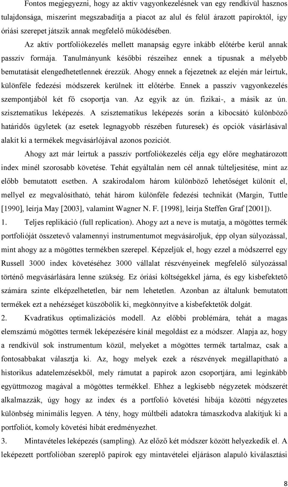 Tanulmányunk későbbi részeihez ennek a típusnak a mélyebb bemutatását elengedhetetlennek érezzük. Ahogy ennek a fejezetnek az elején már leírtuk, különféle fedezési módszerek kerülnek itt előtérbe.