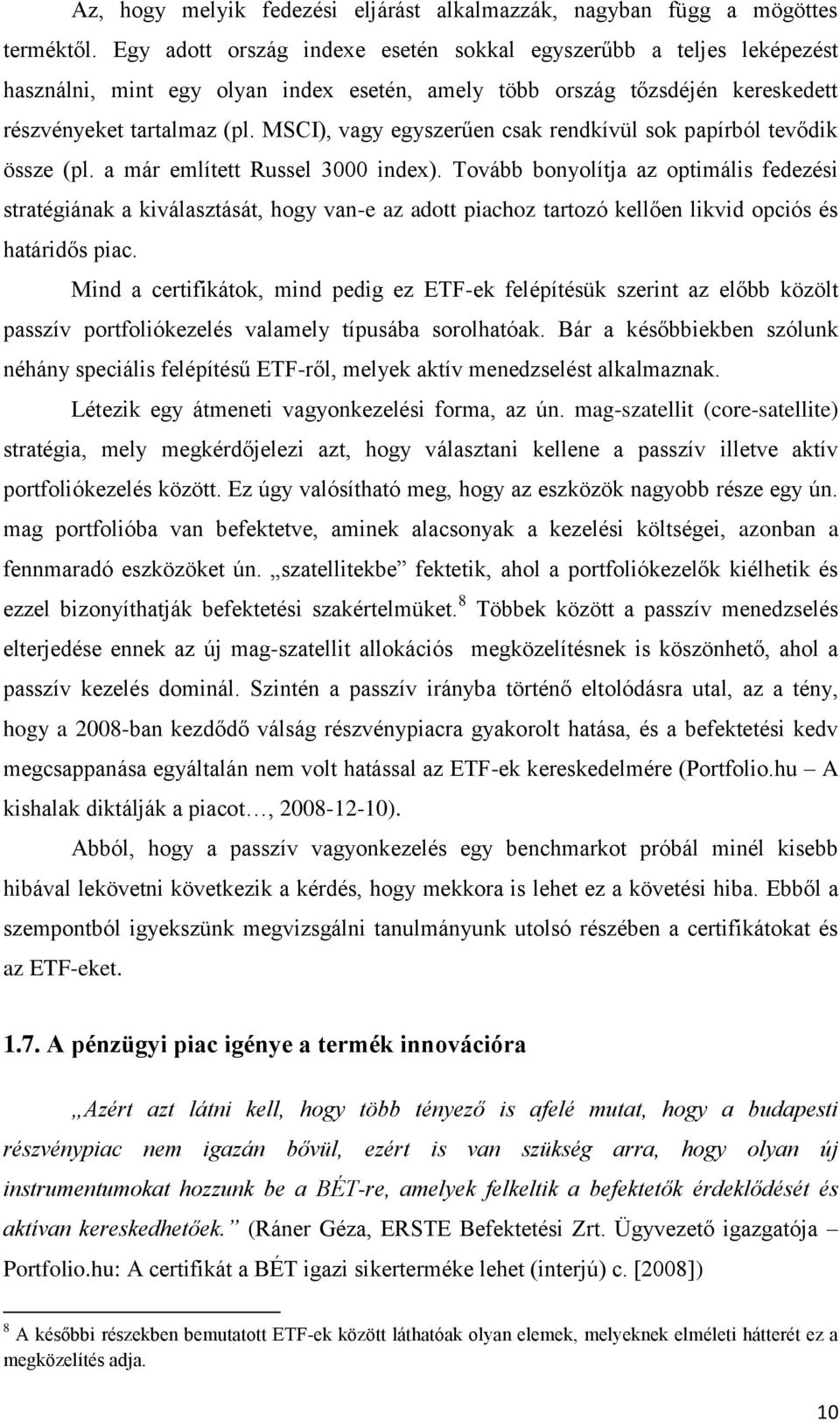 MSCI), vagy egyszerűen csak rendkívül sok papírból tevődik össze (pl. a már említett Russel 3000 index).