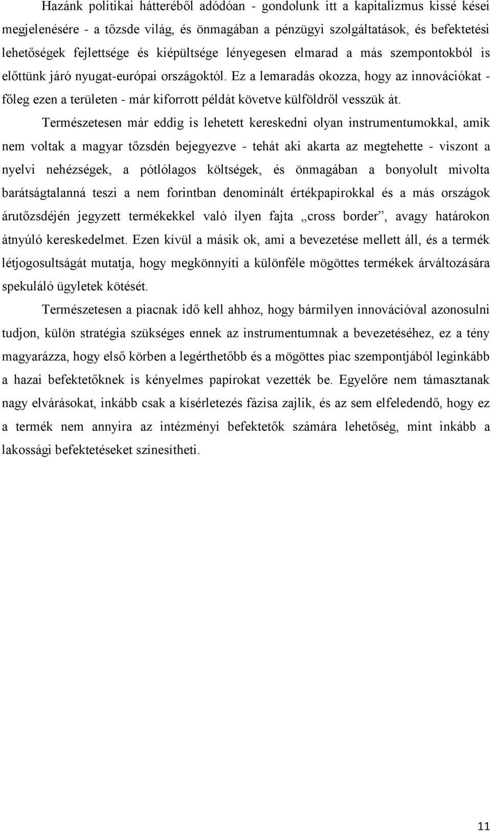 Ez a lemaradás okozza, hogy az innovációkat - főleg ezen a területen - már kiforrott példát követve külföldről vesszük át.