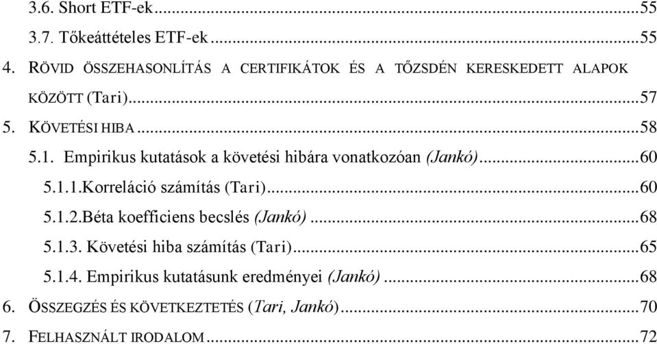 Empirikus kutatások a követési hibára vonatkozóan (Jankó)... 60 5.1.1.Korreláció számítás (Tari)... 60 5.1.2.