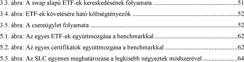 1. ábra: Az egyes ETF-ek együttmozgása a benchmarkkal... 62 