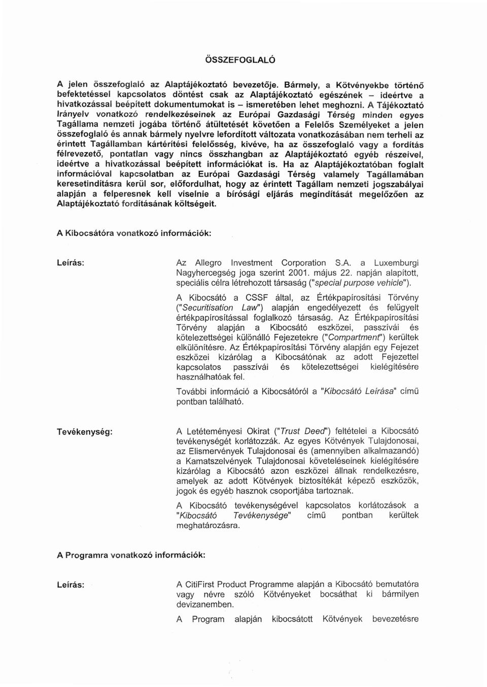 A Tajekoztato Iranyelv vonatkoz6 rendelkezeseinek az Europai Gazdasagi Terseg minden egyes Tagallama nemzeti jogaba torteno atiilteteset kovetoen a Felel6s Szemelyeket a jelen osszefoglalo es annak