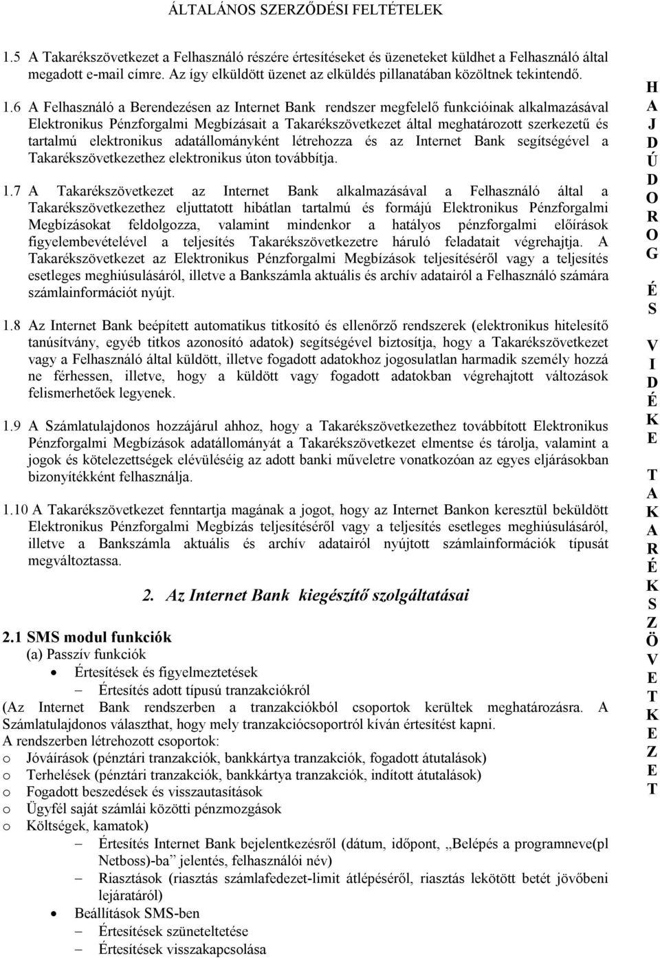 6 Felhasználó a Berendezésen az nternet Bank rendszer megfelelő funkcióinak alkalmazásával lektronikus Pénzforgalmi Megbízásait a akarékszövetkezet által meghatározott szerkezetű és tartalmú