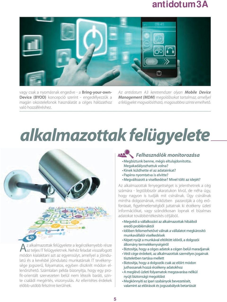 alkalmazottak felügyelete Az alkalmazottak felügyelete a legérzékenyebb része az teljes IT felügyeletnek.