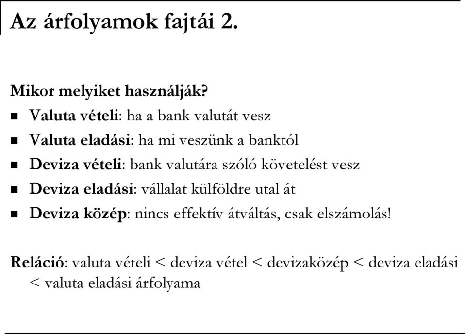 bank valutára szóló követelést vesz Deviza eladási: vállalat külföldre utal át Deviza közép: