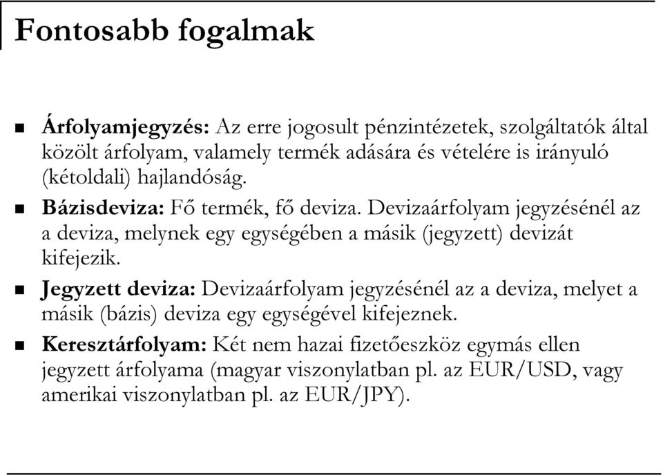 Devizaárfolyam jegyzésénél az a deviza, melynek egy egységében a másik (jegyzett) devizát kifejezik.