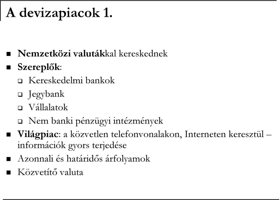 Jegybank Vállalatok Nem banki pénzügyi intézmények Világpiac: a