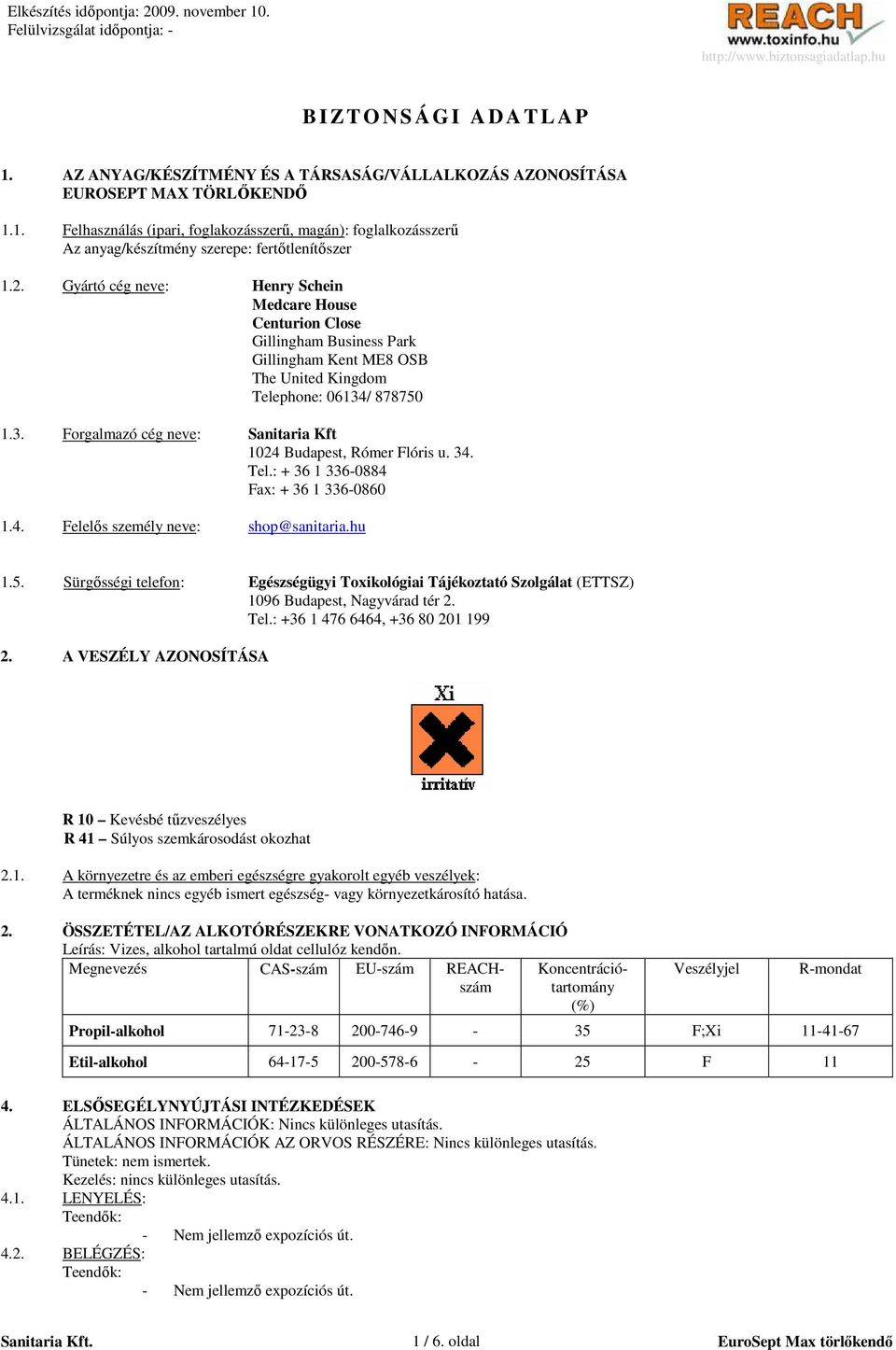 / 878750 1.3. Forgalmazó cég neve: Sanitaria Kft 1024 Budapest, Rómer Flóris u. 34. Tel.: + 36 1 336-0884 Fax: + 36 1 336-0860 1.4. Felelıs személy neve: shop@sanitaria.hu 1.5. Sürgısségi telefon: Egészségügyi Toxikológiai Tájékoztató Szolgálat (ETTSZ) 1096 Budapest, Nagyvárad tér 2.