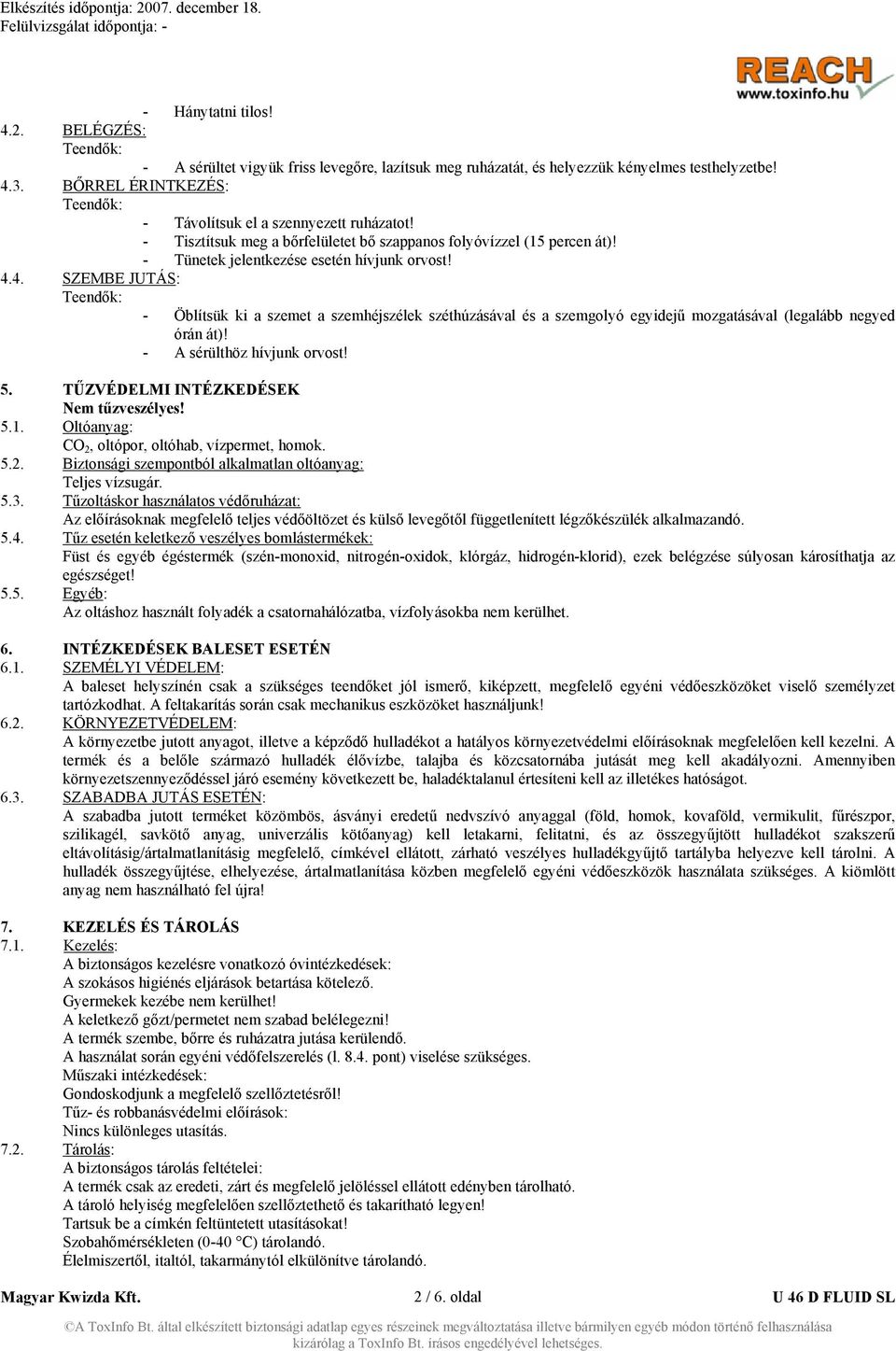 4. SZEMBE JUTÁS: - Öblítsük ki a szemet a szemhéjszélek széthúzásával és a szemgolyó egyidejű mozgatásával (legalább negyed órán át)! - A sérülthöz hívjunk orvost! 5.