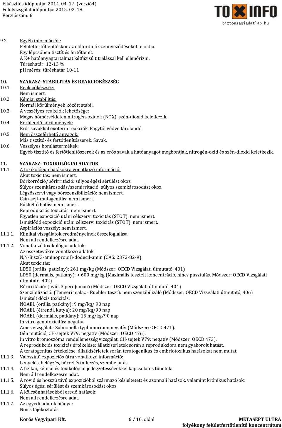 10.4. Kerülendő körülmények: Erős savakkal exoterm reakciók. Fagytól védve tárolandó. 10.5. Nem összeférhető anyagok: Más tisztító- és fertőtlenítőszerek. Savak. 10.6.