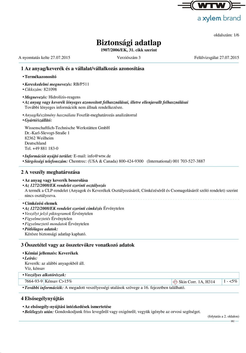 Anyag/készítmény használata Foszfát-meghatározás analizátorral Gyártó/szállító: Wissenschaftlich-Technische Werkstätten GmbH Dr.-Karl-Slevogt-Straße 1 82362 Weilheim Deutschland Tel.