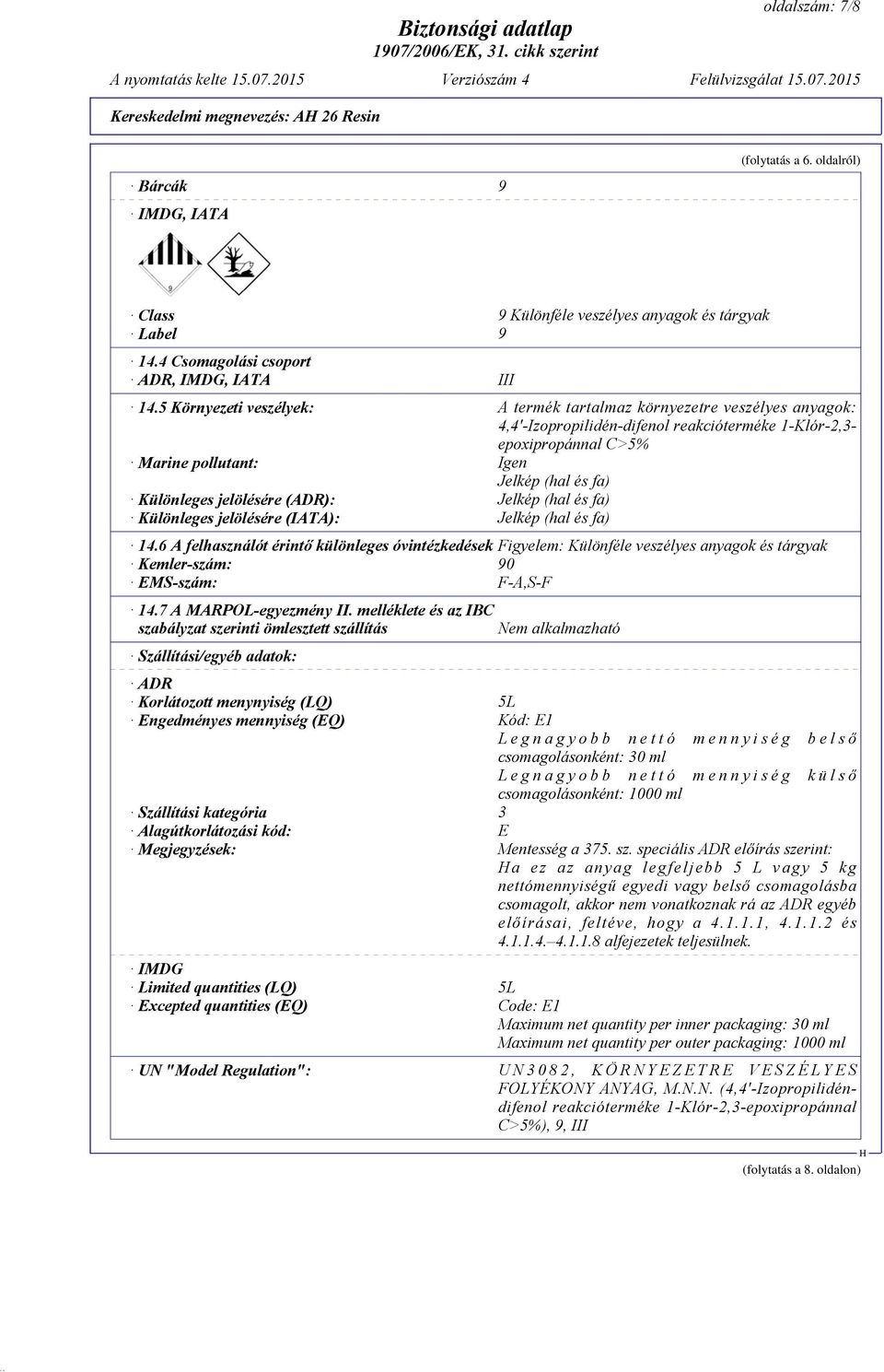 Különleges jelölésére (ADR): Jelkép (hal és fa) Különleges jelölésére (IATA): Jelkép (hal és fa) 14.