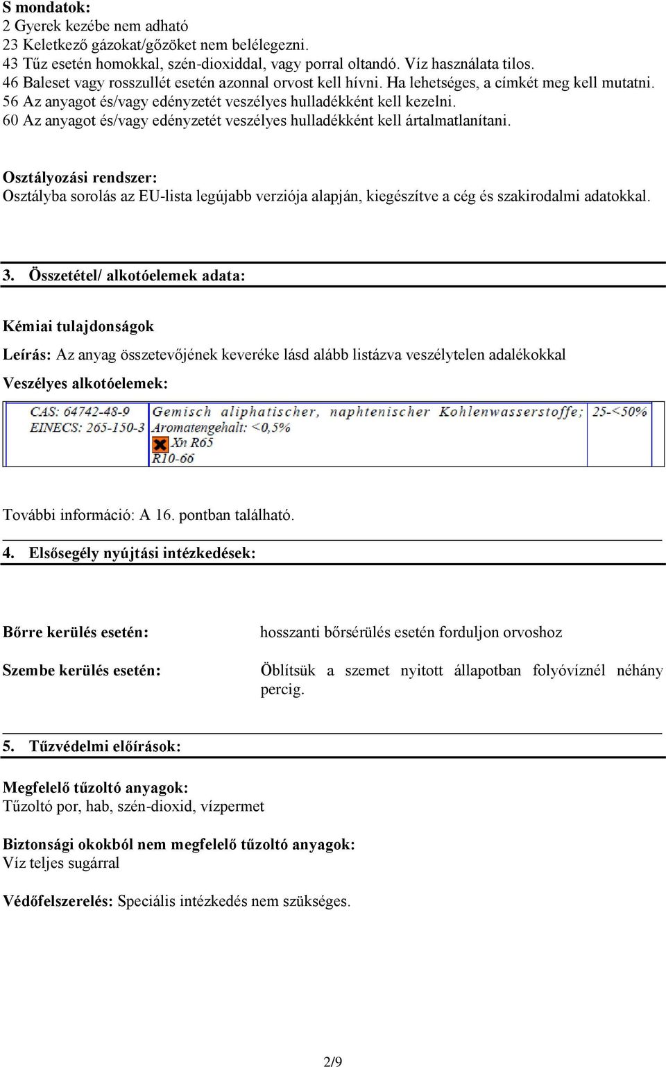 60 Az anyagot és/vagy edényzetét veszélyes hulladékként kell ártalmatlanítani.