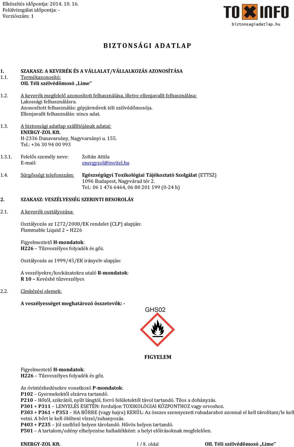 Ellenjavallt felhasználás: nincs adat. 1.3. A biztonsági adatlap szállítójának adatai: H-2336 Dunavarsány, Nagyvarsányi u. 155. Tel.: +36 30 94 00 993 1.3.1. Felelős személy neve: Zoltán Attila E-mail: energyzol@invitel.