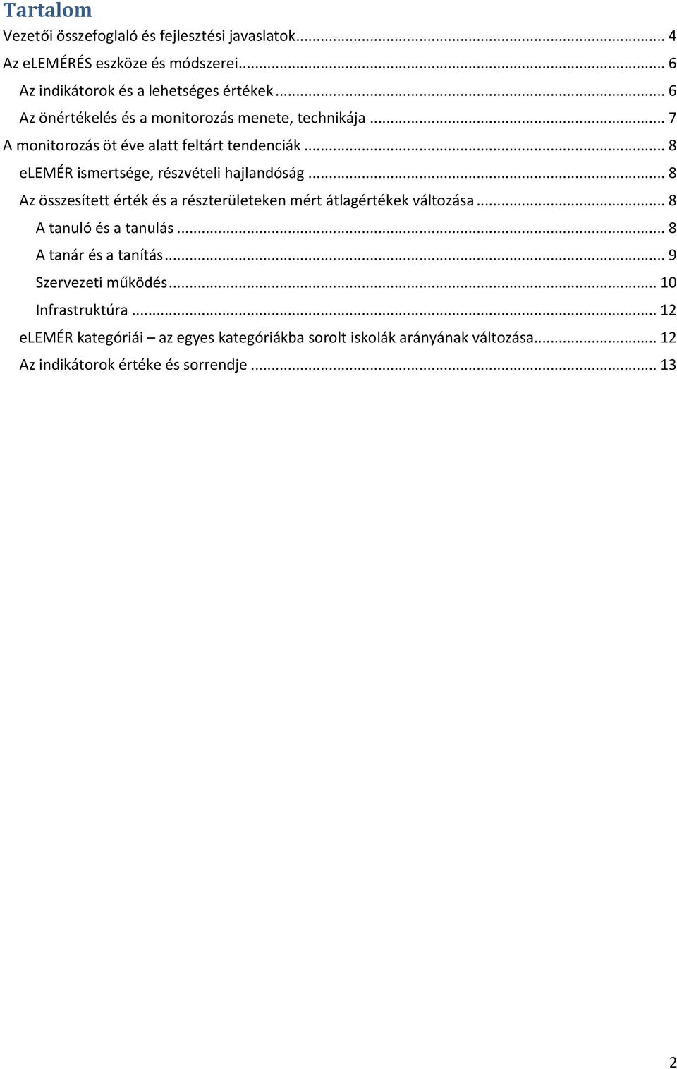 .. 8 elemér ismertsége, részvételi hajlandóság... 8 Az összesített érték és a részterületeken mért átlagértékek változása... 8 A tanuló és a tanulás.