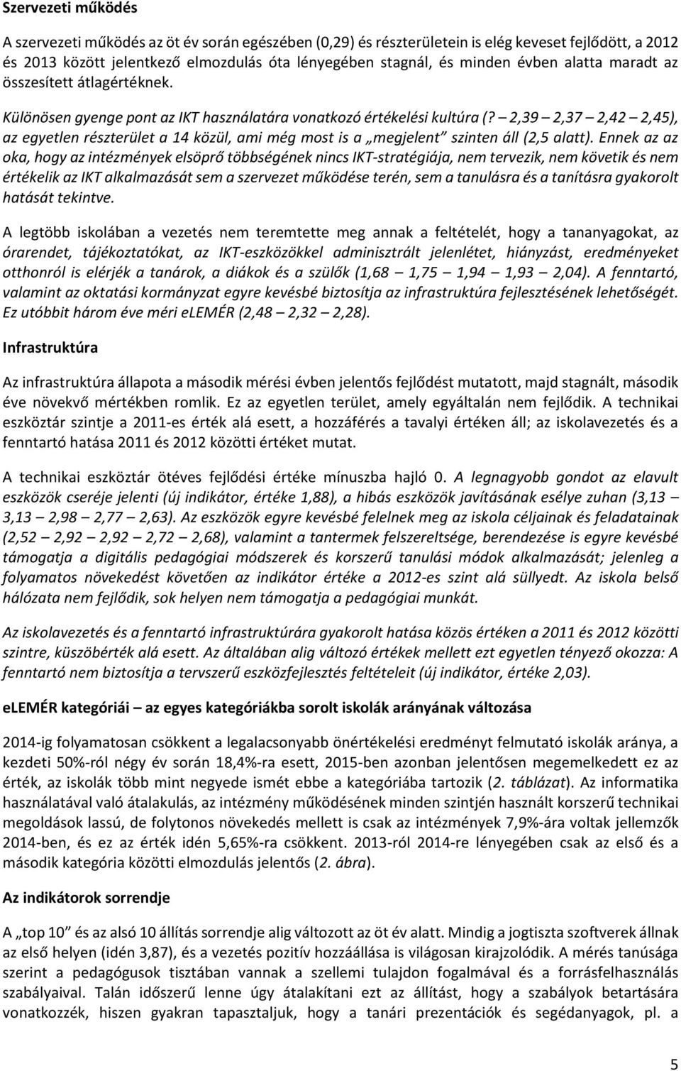 2,39 2,37 2,42 2,45), az egyetlen részterület a 14 közül, ami még most is a megjelent szinten áll (2,5 alatt).