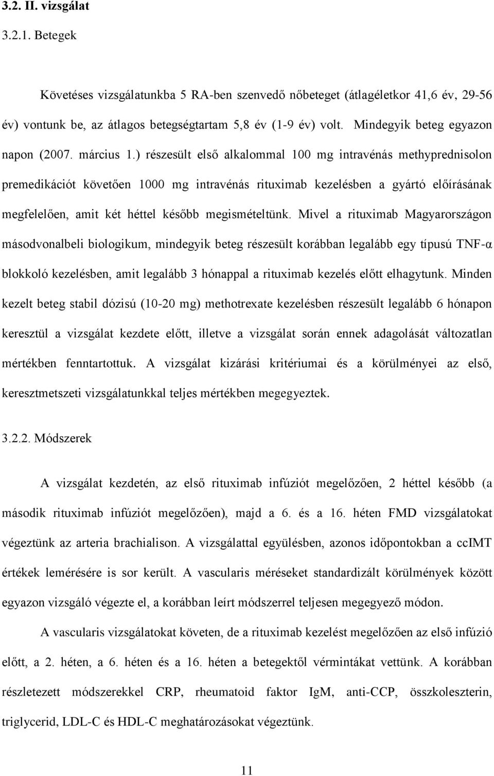 ) részesült első alkalommal 100 mg intravénás methyprednisolon premedikációt követően 1000 mg intravénás rituximab kezelésben a gyártó előírásának megfelelően, amit két héttel később megismételtünk.