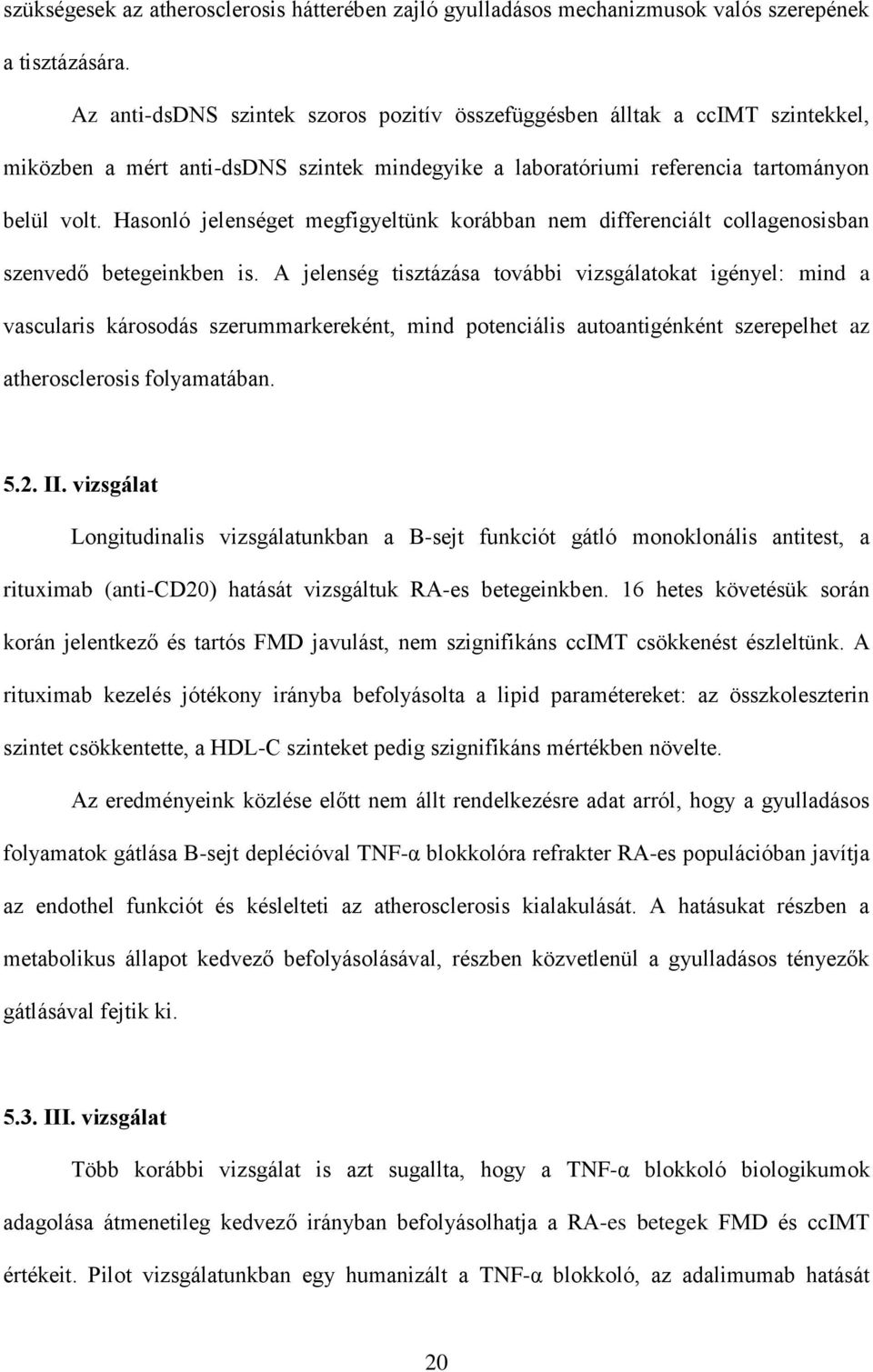 Hasonló jelenséget megfigyeltünk korábban nem differenciált collagenosisban szenvedő betegeinkben is.