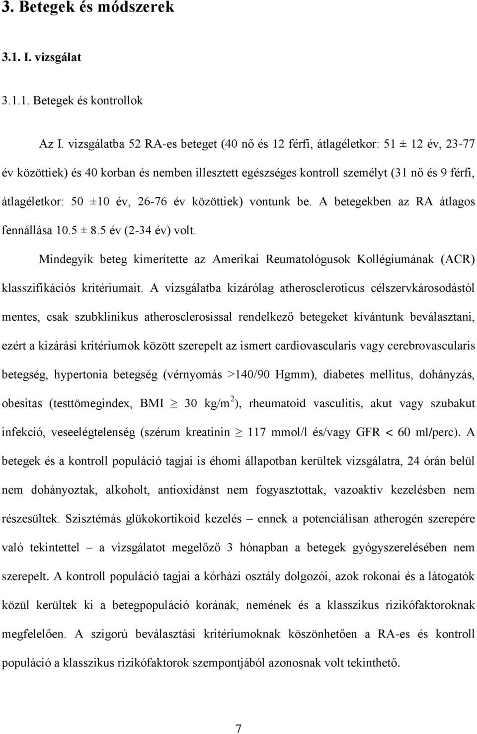 év, 26-76 év közöttiek) vontunk be. A betegekben az RA átlagos fennállása 10.5 ± 8.5 év (2-34 év) volt.